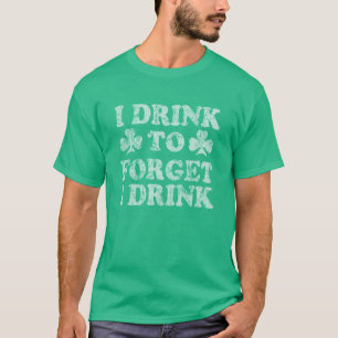 T-shirt Je Bois Pour Oublier J'Ai Bois Funny St Patrick's 