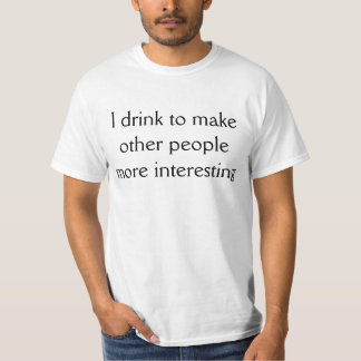T-shirt Je bois pour rendre les autres plus intéressants
