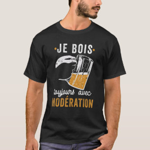 T-shirt Je bois toujours avec modération Je suis modéré 1