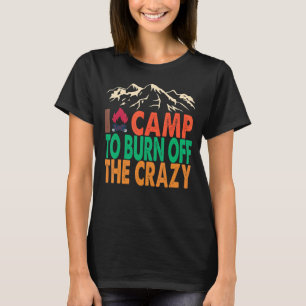 T-shirt Je Campe Pour Brûler Le Fou De L'Engin Extérieur