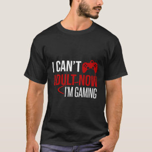 T-shirt Je Cant Adulte Maintenant Joueur De Jeux Im
