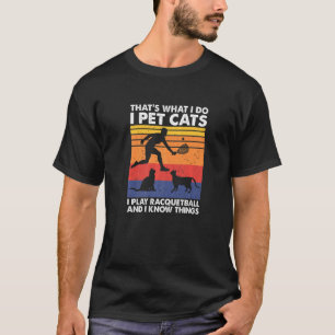 T-shirt Je caresse des chats, je joue au racquetball et je