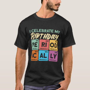 T-shirt Je Célèbre Mon Anniversaire Scientifique Priodical