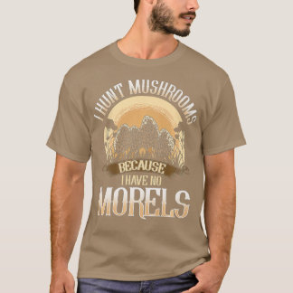 T-shirt Je Chasse Des Champignons Parce Que Je N'Ai Pas De