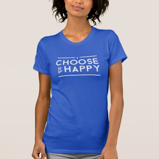 T-shirt Je choisis d'être pièce en t heureuse (Devant)