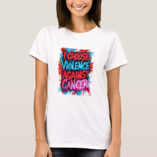T-shirt Je choisis la violence contre le cancer