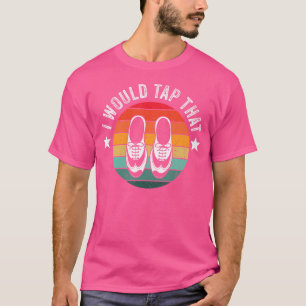 T-shirt Je claquerais cette danseuse de claquettes de réci