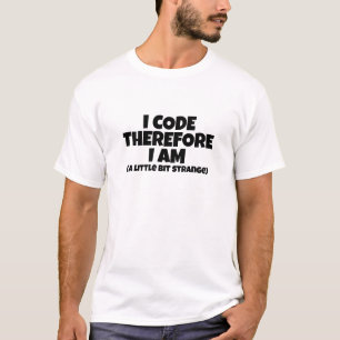 T-shirt Je code donc je suis (un peu étrange)