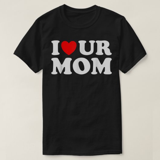 T-shirt Je Coeur Ur Maman I Love Your Maman I Love Hot Mom (Design devant)