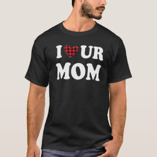 T-shirt Je Coeur Ur Maman I Love Your Maman I Love Hot Mom
