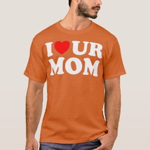 T-shirt Je Coeur Ur Maman I Love Your Maman I Love Hot Mom