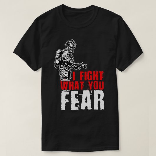 T-shirt Je combat ce que vous craignez FireFighter (Design devant)