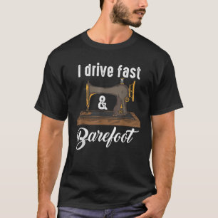 T-shirt Je Conduis Rapide Barefoo Fabric Machine à coudre 