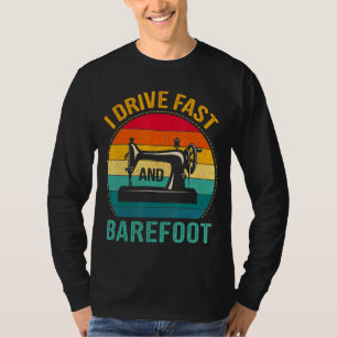 T-shirt Je Conduis Rapidement Et Barefoot Machine À Coudre