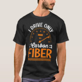 T-shirt Je Conduis Uniquement Carbon Fibre Racing Voiture (Devant)