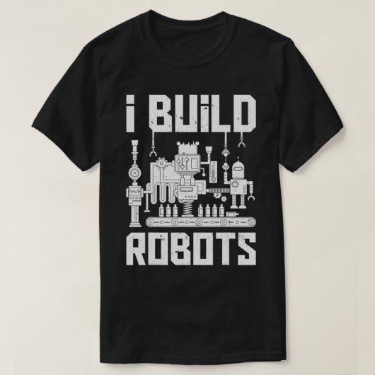 T-shirt Je Construis Des Robots Drôle Robotique Ingénieur  (Design devant)