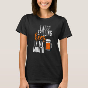T-shirt Je Continue À Déverser De La Bière Dans Ma Bouche