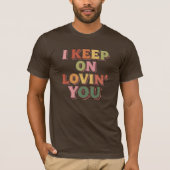 T-shirt Je continue de t'aimer romantique (Devant)