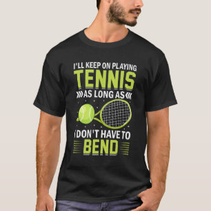 T-shirt Je continuerai à jouer à Tenis tant que je n'aurai