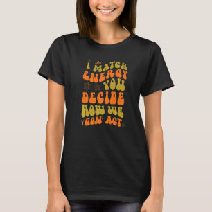 T-shirt Je Correspond À L'Énergie Vous Décidez Comment Nou