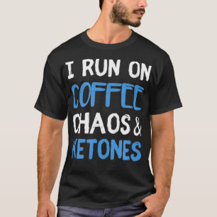 T-shirt Je Cours À Café Chaos Ketones Ketogénique Keto Die