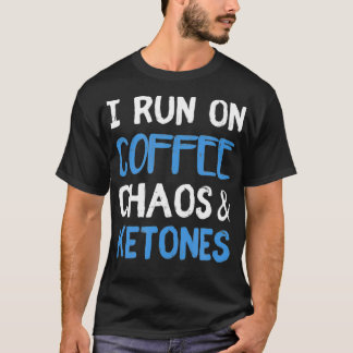 T-shirt Je Cours À Café Chaos Ketones Ketogénique Keto Die