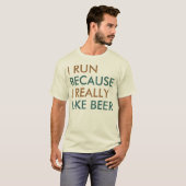 T-shirt Je cours parce que j'aime vraiment la bière (Devant entier)