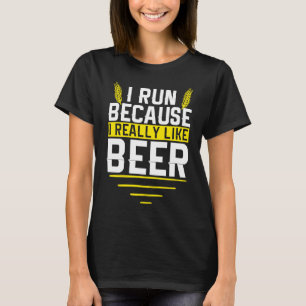 T-shirt Je Cours Parce Que J'Aime Vraiment La Bière Drôle