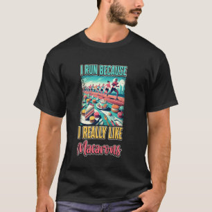 T-shirt Je cours parce que j'aime vraiment les macarons