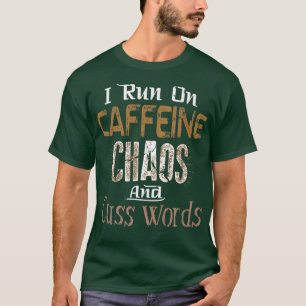 T-shirt Je cours sur la caféine, le chaos et les mots de c