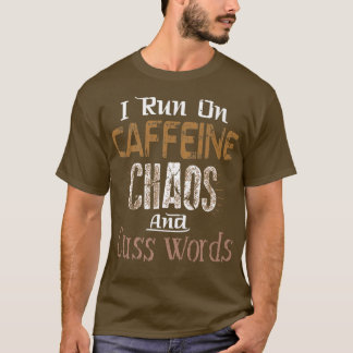 T-shirt Je cours sur la caféine, le chaos et les mots de c