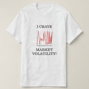 T-SHIRT JE CRAVE LA VOLATILITÉ DU MARCHÉ !