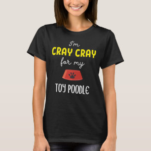 T-shirt Je Cray Cray Pour Mon Jouet Poodle Jouet Poodle Do