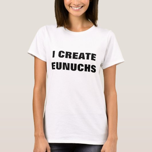 T-SHIRT JE CRÉE DES EUNUQUES (Devant)