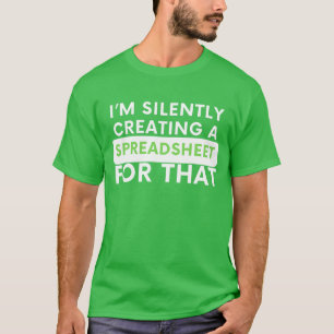 T-shirt Je crée en silence une feuille de calcul pour ça -