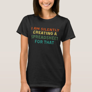 T-shirt Je crée en silence une feuille de calcul pour cela