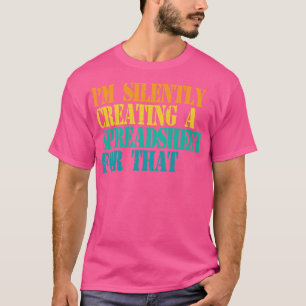 T-shirt Je Crée En Silence Une Feuille De Calcul Pour Cet