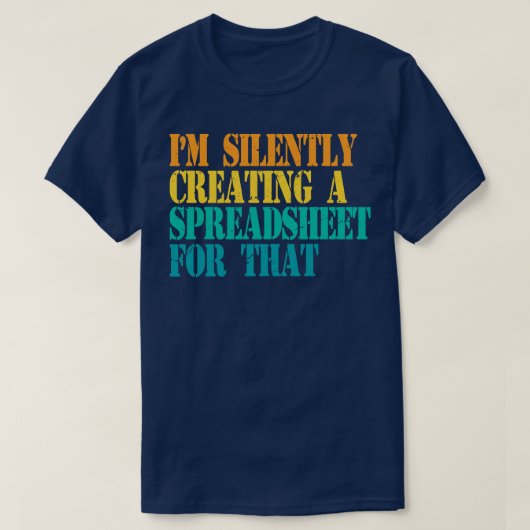 T-shirt Je Crée En Silence Une Feuille De Calcul Pour Cet  (Design devant)