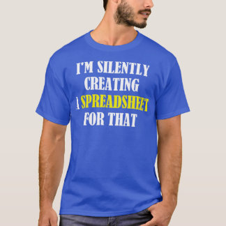 T-shirt Je Crée Silencieusement Une Feuille De Calcul Pour