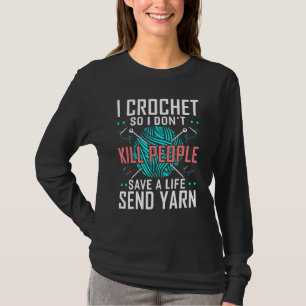 T-shirt Je Crochet Donc Je Ne Tue Pas Les Gens Crocheters 