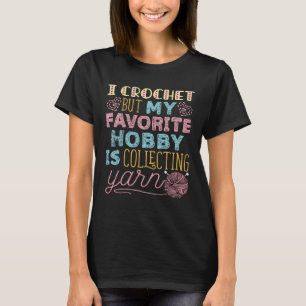 T-shirt Je Crochet Mais Mon Hobby Favori Est De Collecter