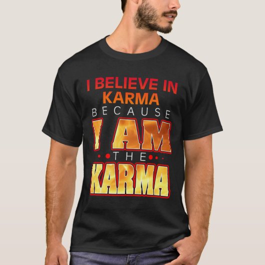 T-shirt Je crois au Karma parce que je suis le Karma (Devant)