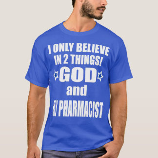 T-shirt Je crois en deux choses que dieu et mon pharmacien