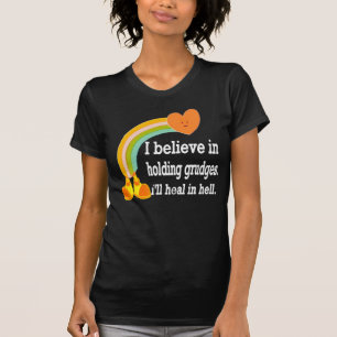 T-shirt Je crois qu'en tenant rancune je guérirai en enfer