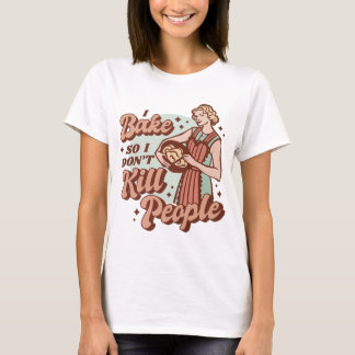 T-shirt Je cuis au four pour ne pas tuer les gens – Humour
