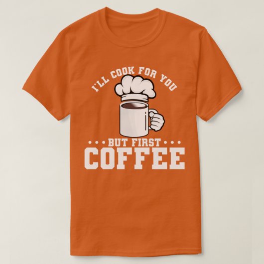 T-shirt Je Cuisinerai Pour Vous Mais Premier Café (Design devant)