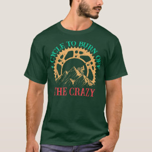 T-shirt Je Cycle Pour Brûler Le Crazy Vélo Cycle