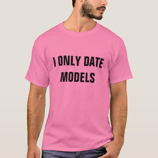 T-SHIRT JE DATE SEULEMENT DES MODÈLES (Devant)