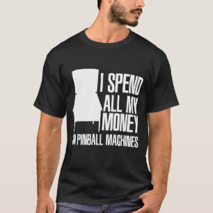 T-shirt Je Dépense De L'Argent Sur Les Machines À Pinball