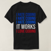 T-shirt Je déteste Coder ça marche J'aime Coder Funny Prog (Design devant)
